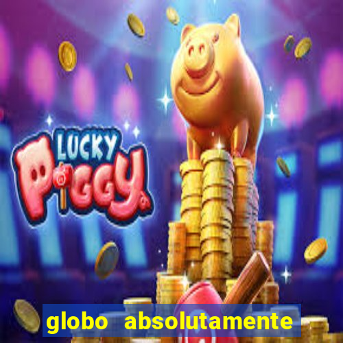 globo absolutamente tudo com